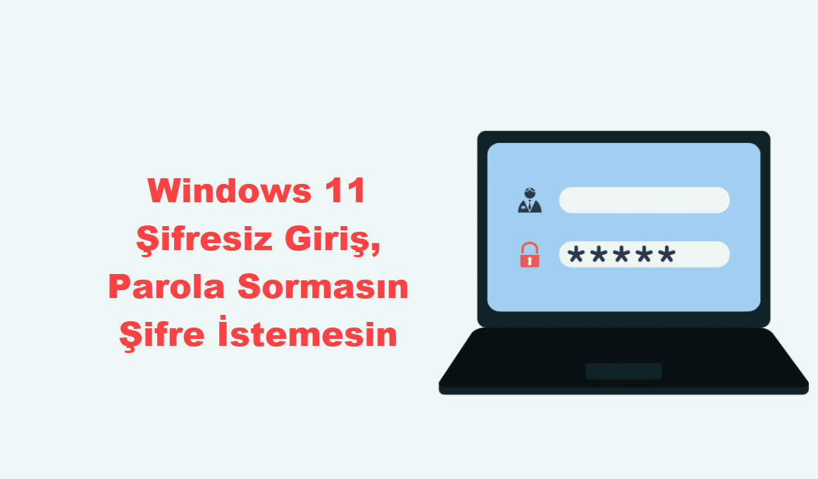 Windows 11 Sifresiz Giris Parola Sormasin Sifre Istemesin 9