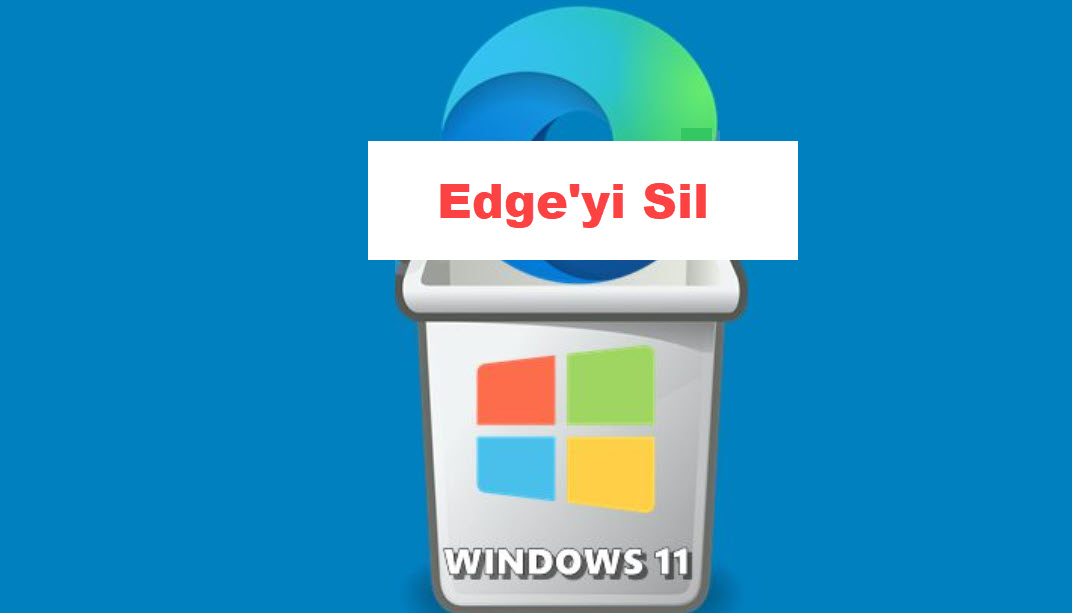 Windows11 Edge Kaldir Sil 5