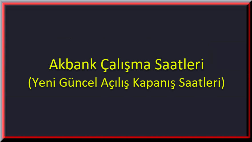 Akbank Calisma Saatleri 1