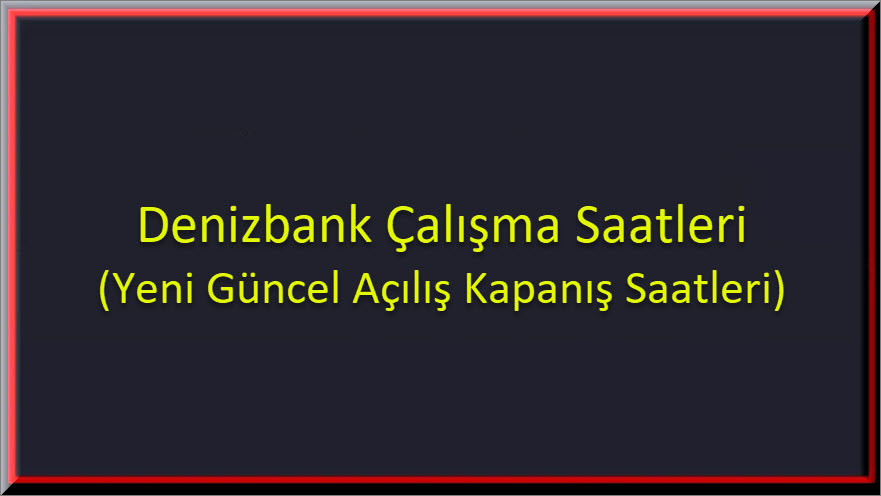 Denizbank Calisma Saatleri 1