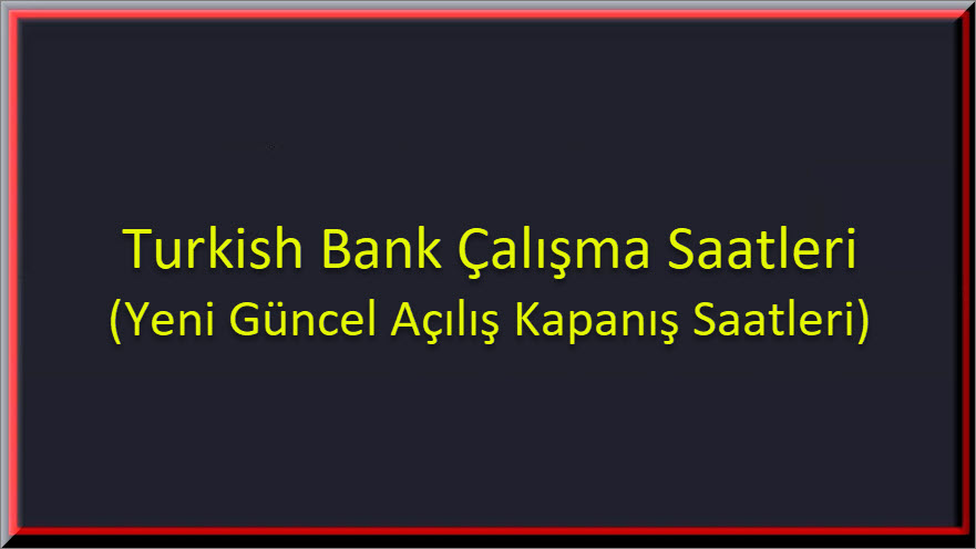 Turkish Bank Calisma Saatleri 1