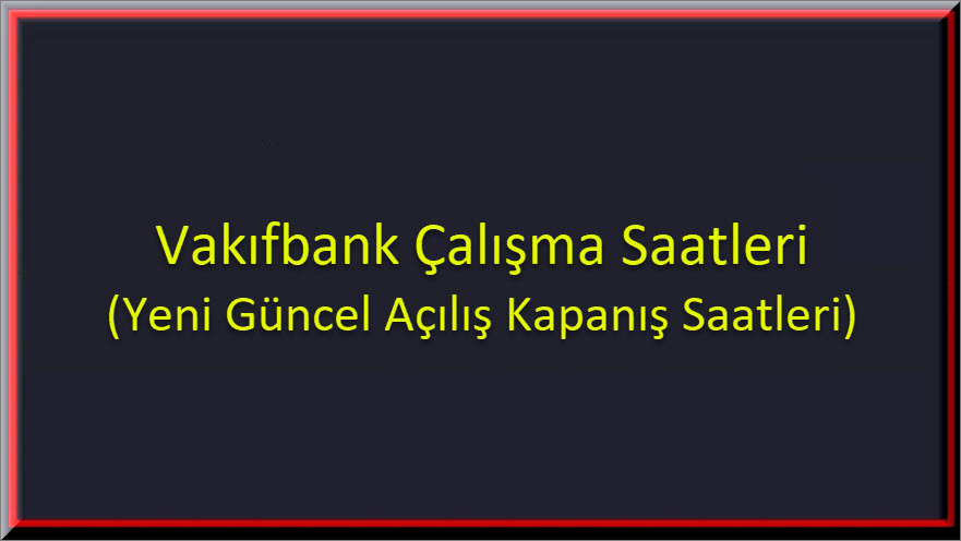 Vakifbank Calisma Saatleri 1