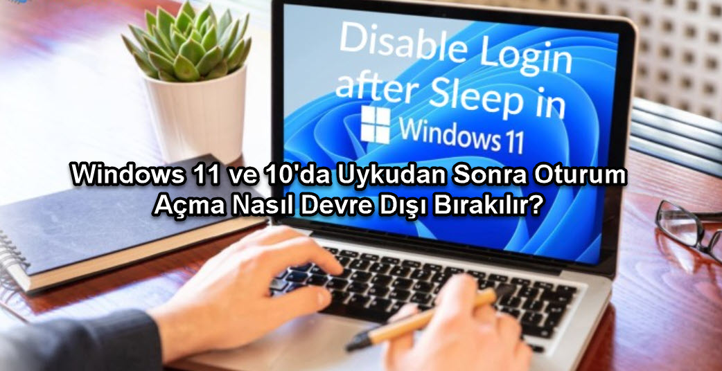 Uyku Modundan Çıkınca Şifre Girmeyi İptal Etme Windows 11 ve 10 İçin