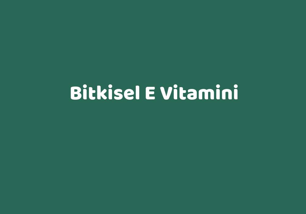 Bitkisel E Vitamini